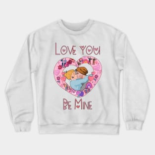 Be Mine Love you - Happy Valentine's Day Crewneck Sweatshirt